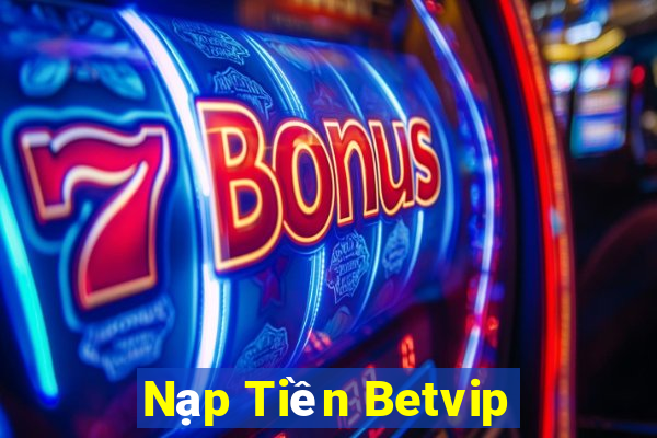 Nạp Tiền Betvip