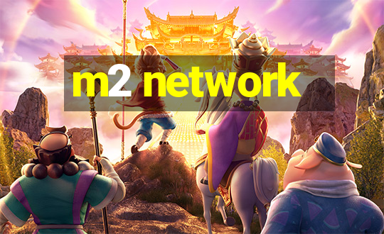 m2 network