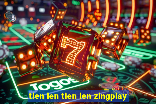 tien len tien len zingplay