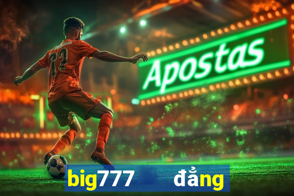 big777   đẳng cấp game slots