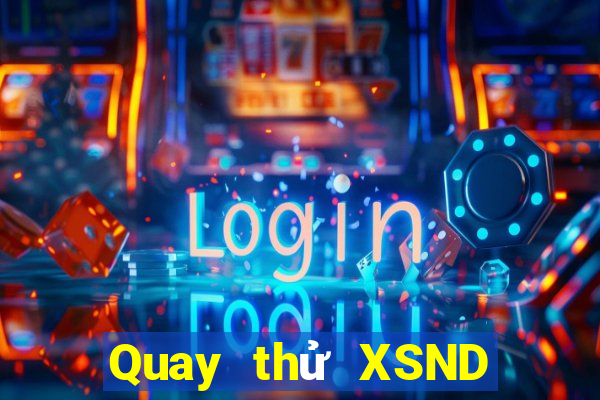 Quay thử XSND ngày 2