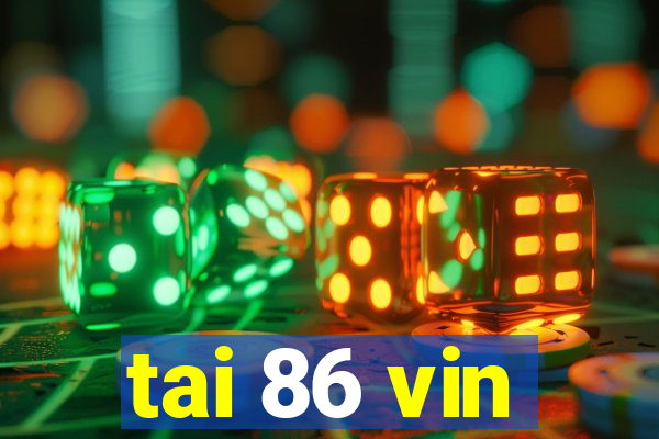 tai 86 vin