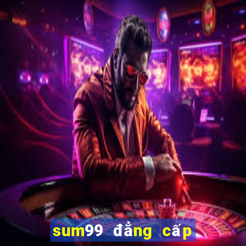 sum99 đẳng cấp hoàng gia