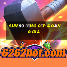 sum99 đẳng cấp hoàng gia