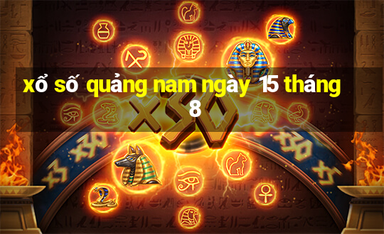 xổ số quảng nam ngày 15 tháng 8