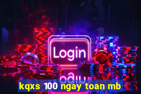 kqxs 100 ngay toan mb