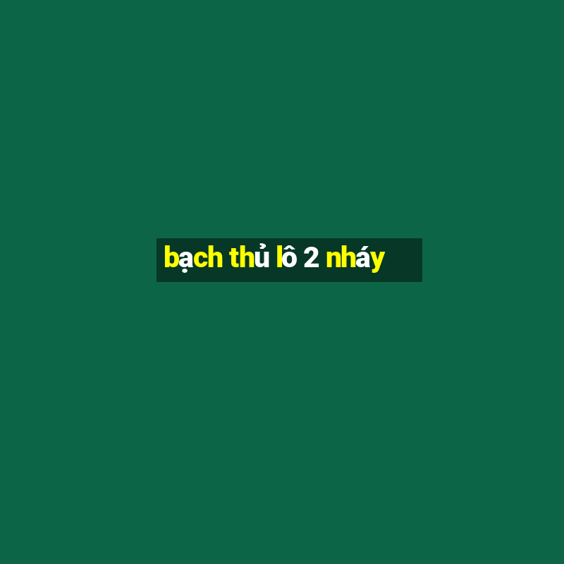 bạch thủ lô 2 nháy