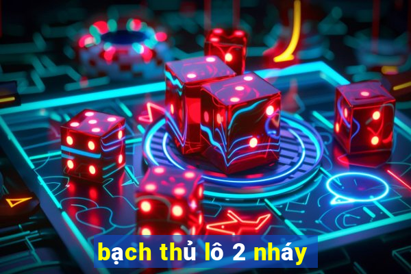 bạch thủ lô 2 nháy