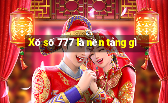 Xổ số 777 là nền tảng gì