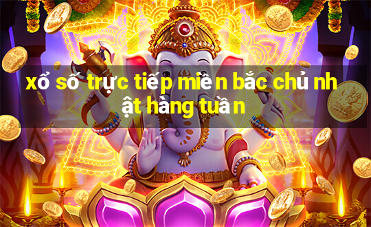 xổ số trực tiếp miền bắc chủ nhật hàng tuần