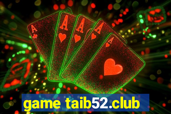 game taib52.club