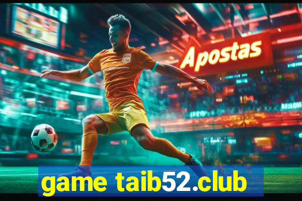 game taib52.club