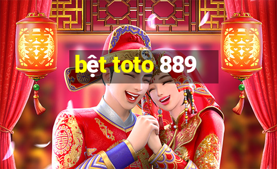 bệt toto 889