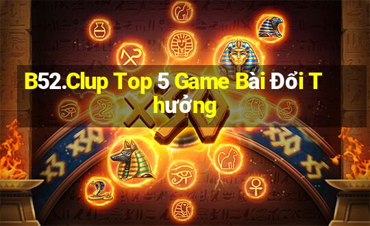 B52.Clup Top 5 Game Bài Đổi Thưởng