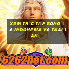 xem trực tiếp bóng đá indonesia và thái lan