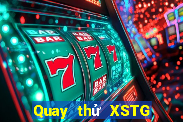 Quay thử XSTG Thứ 7