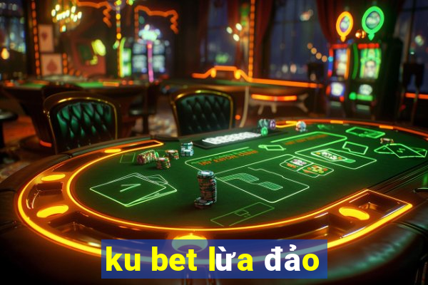 ku bet lừa đảo