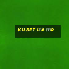 ku bet lừa đảo