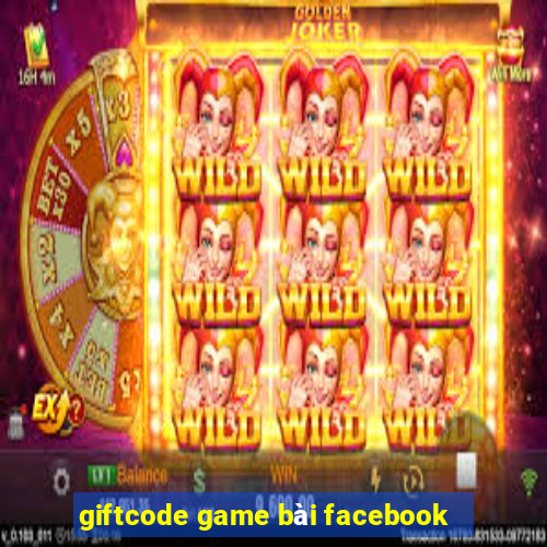 giftcode game bài facebook