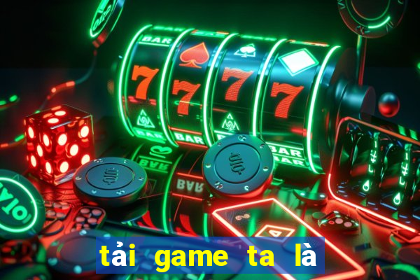 tải game ta là hoàng thượng