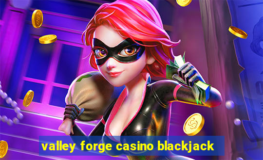 valley forge casino blackjack