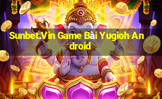 Sunbet.Vin Game Bài Yugioh Android