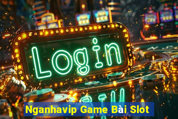 Nganhavip Game Bài Slot