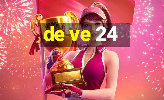 de ve 24