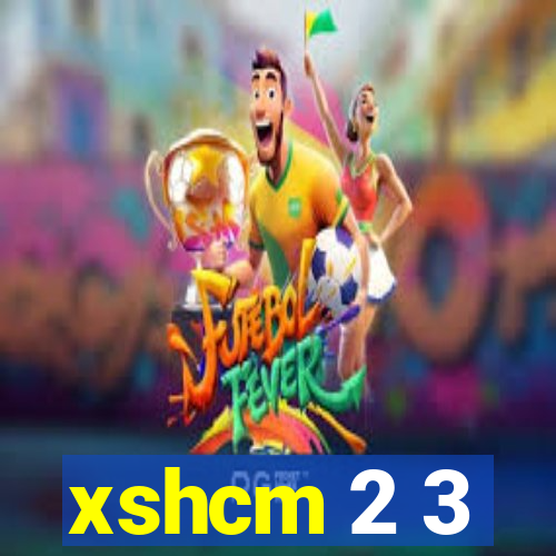 xshcm 2 3