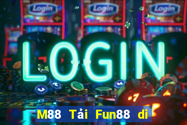 M88 Tải Fun88 di động Emhau