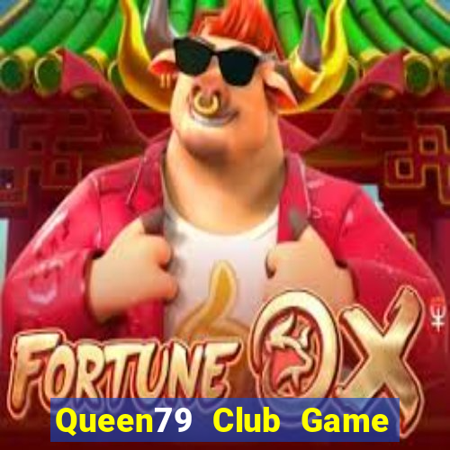 Queen79 Club Game Bài Online Uy Tín