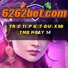 Trực tiếp kết quả XSDTMB ngày 14