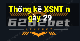 Thống kê XSNT ngày 29