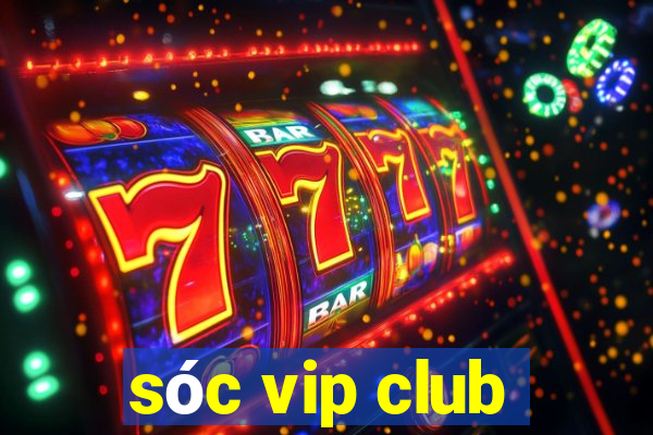 sóc vip club