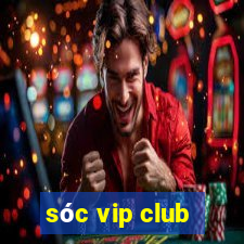 sóc vip club