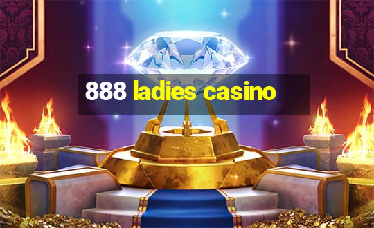 888 ladies casino