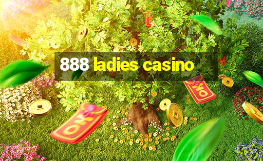 888 ladies casino