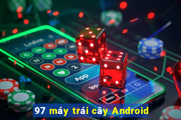 97 máy trái cây Android