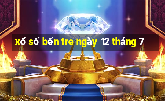 xổ số bến tre ngày 12 tháng 7