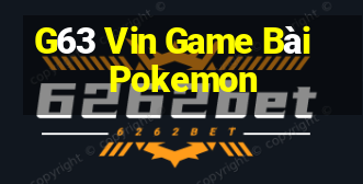 G63 Vin Game Bài Pokemon