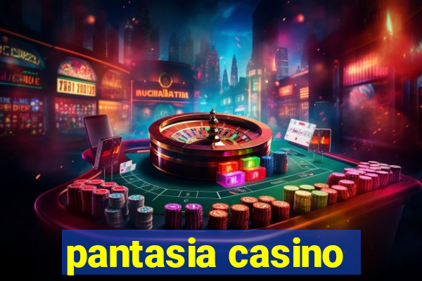 pantasia casino