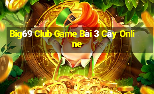 Big69 Club Game Bài 3 Cây Online