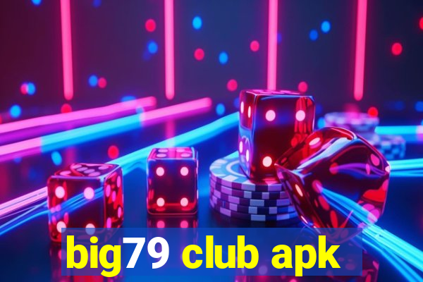 big79 club apk