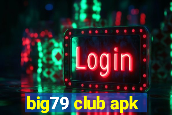 big79 club apk