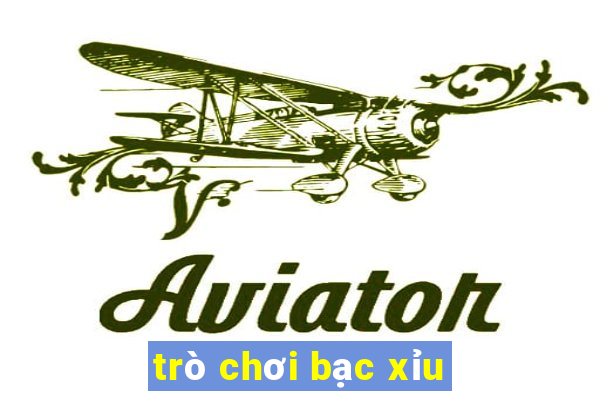 trò chơi bạc xỉu