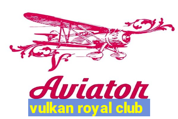 vulkan royal club