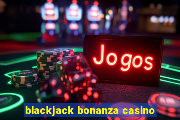 blackjack bonanza casino