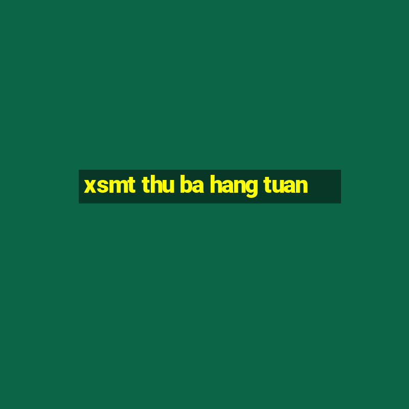 xsmt thu ba hang tuan