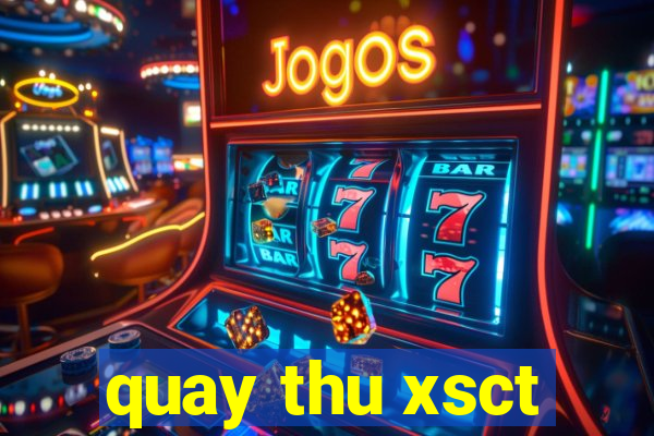 quay thu xsct