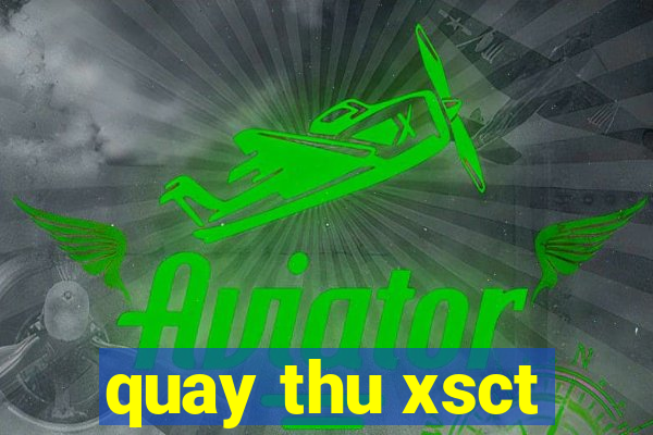 quay thu xsct